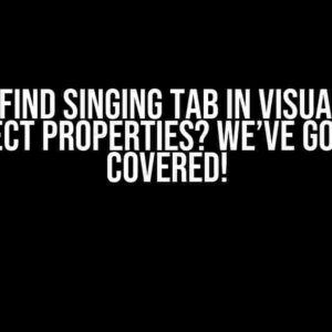 Cannot Find Singing Tab In Visual Studio Project Properties? We’ve Got You Covered!