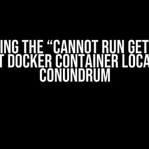 Conquering the “Cannot Run GET Request Against Docker Container Localhost” Conundrum