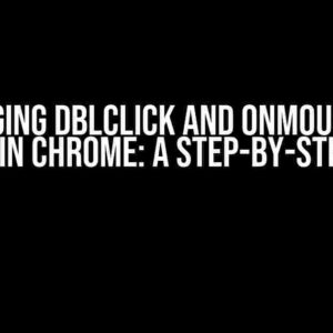 Debugging Dblclick and Onmouseover Events in Chrome: A Step-by-Step Guide