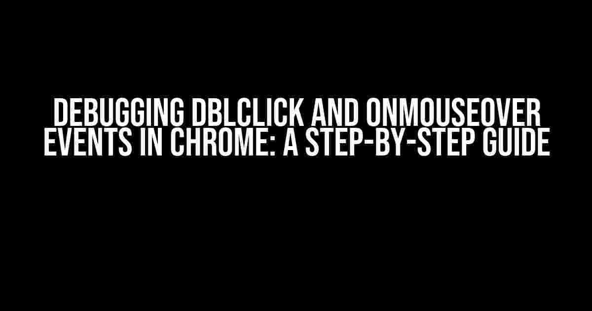 Debugging Dblclick and Onmouseover Events in Chrome: A Step-by-Step Guide