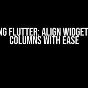 Mastering Flutter: Align Widgets Across Columns with Ease