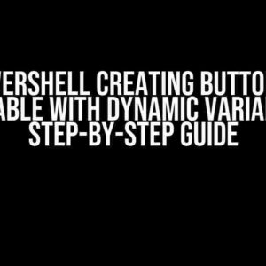 Powershell Creating Button by Hastable with Dynamic Variable: A Step-by-Step Guide