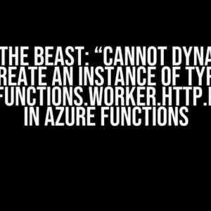 Slaying the Beast: “Cannot dynamically create an instance of type ‘Microsoft.Azure.Functions.Worker.Http.HttpRequestData'” in Azure Functions