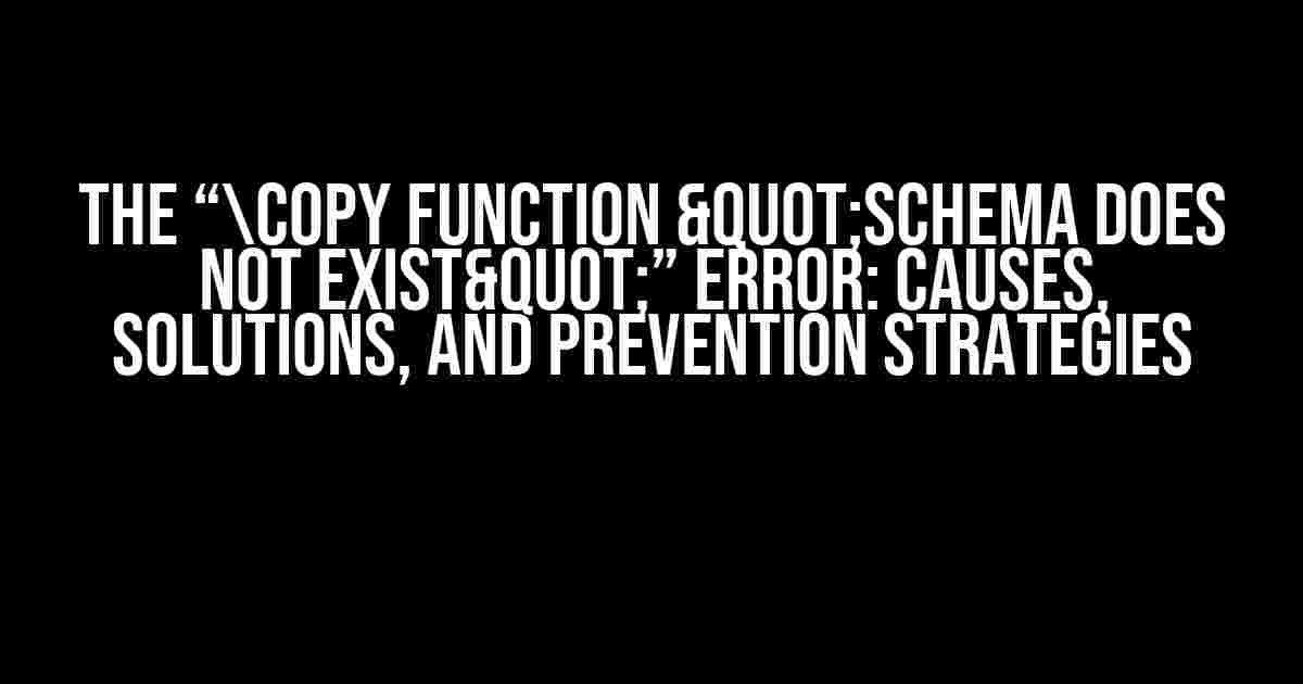 The “copy function "schema does not exist"” Error: Causes, Solutions, and Prevention Strategies