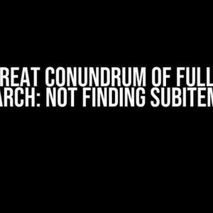 The Great Conundrum of Full Text Search: Not Finding Subitems?