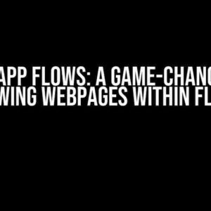 WhatsApp Flows: A Game-Changer for Showing WebPages Within Flows